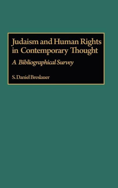 Judaism and Human Rights in Contemporary Thought: A Bibliographical Survey by Breslauer, S. Daniel