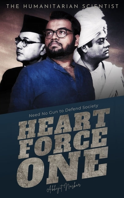 Heart Force One: Need No Gun to Defend Society by Naskar, Abhijit