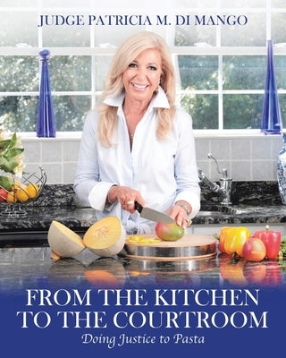 From the Kitchen to the Courtroom: Doing Justice to Pasta by Di Mango, Patricia