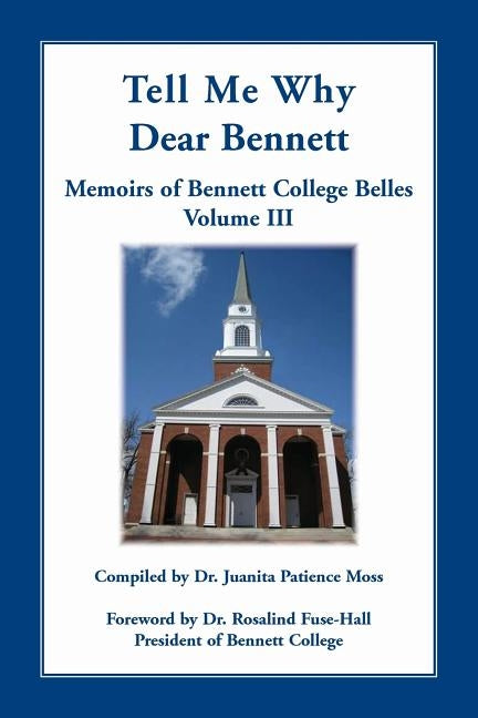 Tell Me Why Dear Bennett: Memoirs of Bennett College Belles, Volume III by Moss, Juanita Patience