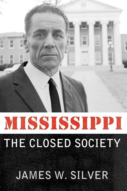 Mississippi: The Closed Society by Silver, James W.