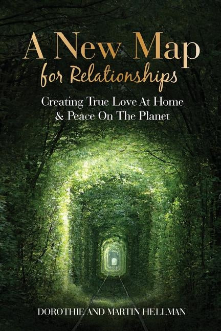 A New Map for Relationships: Creating True Love at Home and Peace on the Planet by Hellman, Martin E.