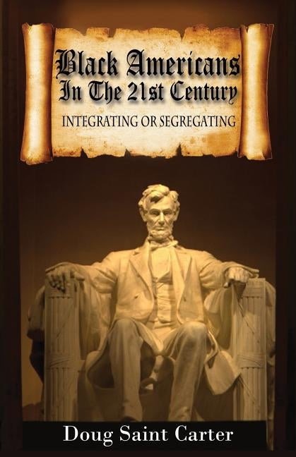 Black Americans in the 21st Century: Integrating or Segregating by Carter, Doug Saint