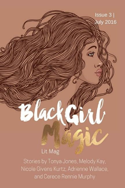 Black Girl Magic Lit Mag: Issue 3 by Jones, Tonya