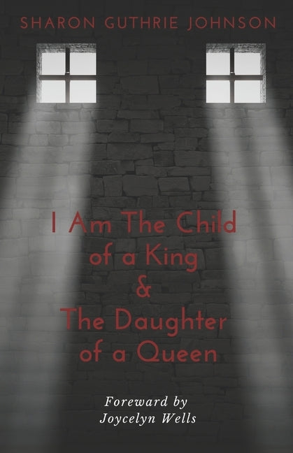 I Am The Child of A King & The Daughter of A Queen by Wells, Joycelyn