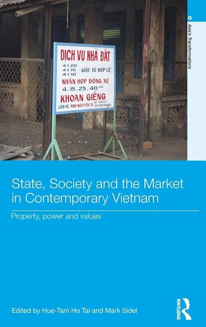 State, Society and the Market in Contemporary Vietnam: Property, Power and Values by Ho Tai, Hue-Tam