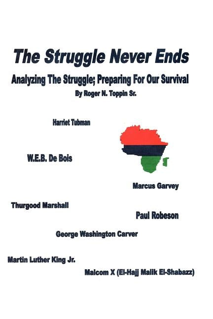 The Struggle Never Ends: Analyzing The Struggle; Preparing For Our Survival by Toppin Sr, Roger N.