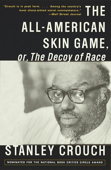 The All-American Skin Game, or Decoy of Race: The Long and the Short of It, 1990-1994 by Crouch, Stanley