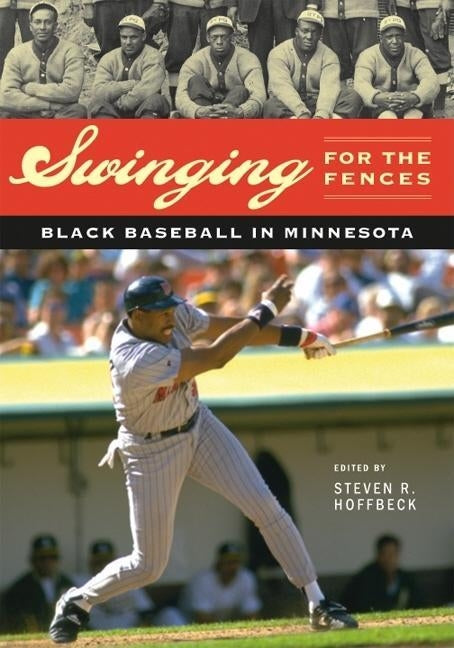 Swinging for the Fences: Black Baseball in Minnesota by Hoffbeck, Steven R.