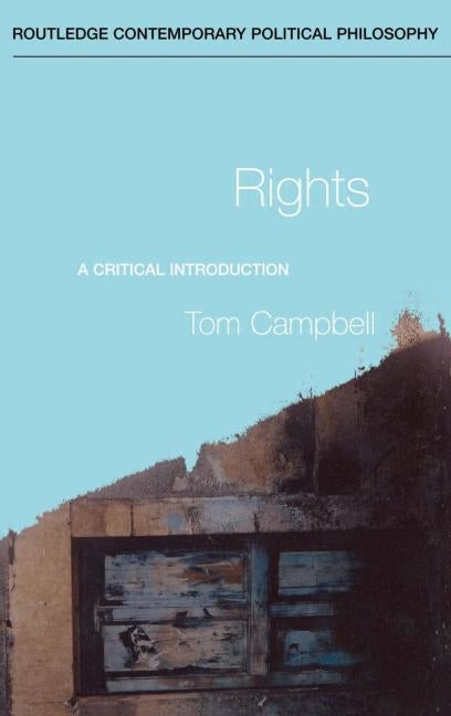 Rights: A Critical Introduction by Campbell, Tom