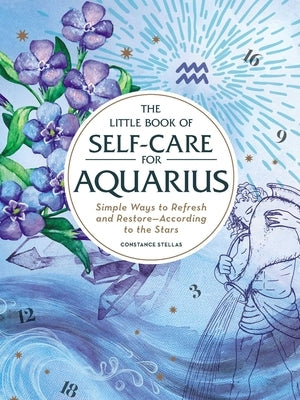 The Little Book of Self-Care for Aquarius: Simple Ways to Refresh and Restore--According to the Stars by Stellas, Constance