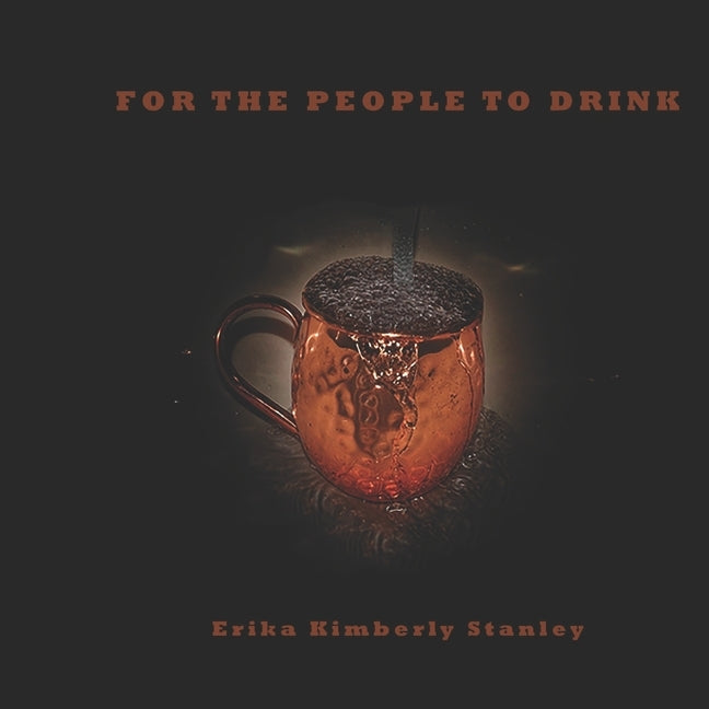 For The People To Drink by Stanley, Erika Kimberly