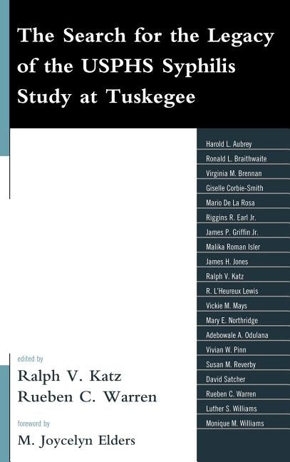 The Search for the Legacy of the Usphs Syphilis Study at Tuskegee: Reflective Essays Based Upon Findings from the Tuskegee Legacy Project by Katz, Ralph V.