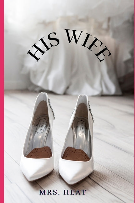 His Wife: When Love gets real by Raquel, Heather