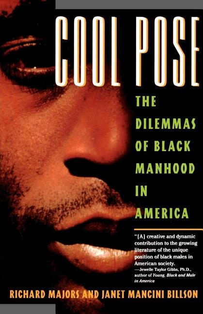 Cool Pose: The Dilemma of Black Manhood in America by Majors, Richard