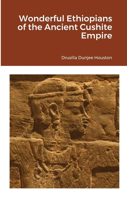 Wonderful Ethiopians of the Ancient Cushite Empire by Houston, Drusilla Dunjee