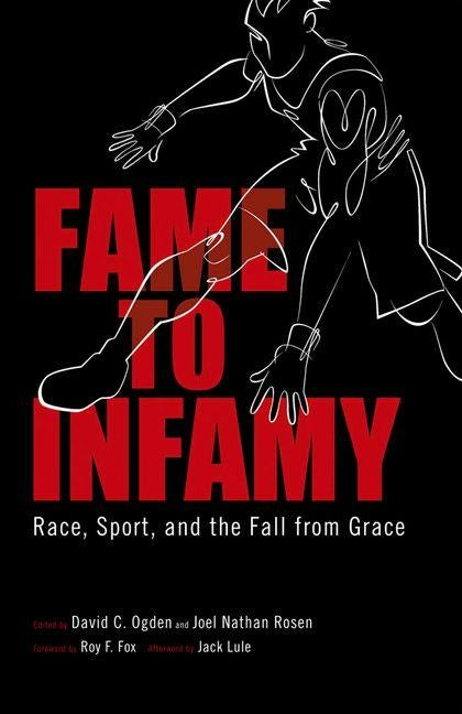 Fame to Infamy: Race, Sport, and the Fall from Grace by Ogden, David C.