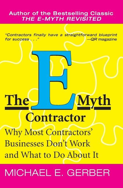 The E-Myth Contractor: Why Most Contractors' Businesses Don't Work and What to Do about It by Gerber, Michael E.