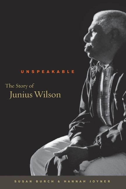 Unspeakable: The Story of Junius Wilson by Burch, Susan