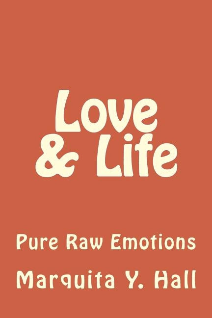 Love & Life: Pure Raw Emotions by Hall, Marquita Y.