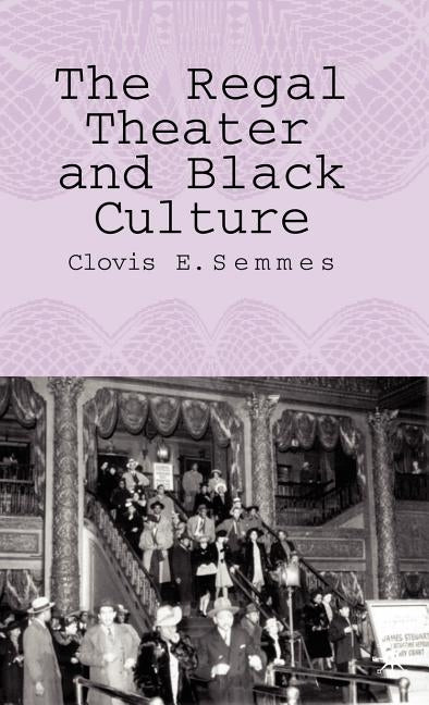 The Regal Theater and Black Culture by Semmes, C.