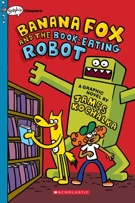Banana Fox and the Book-Eating Robot: A Graphix Chapters Book (Banana Fox #2), 2 by Kochalka, James