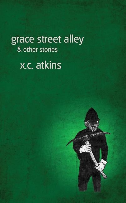 Grace Street Alley & Other Stories by Atkins, X. C.