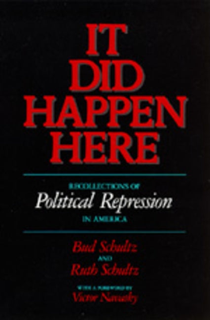 It Did Happen Here: Recollections of Political Repression in America by Schultz, Bud