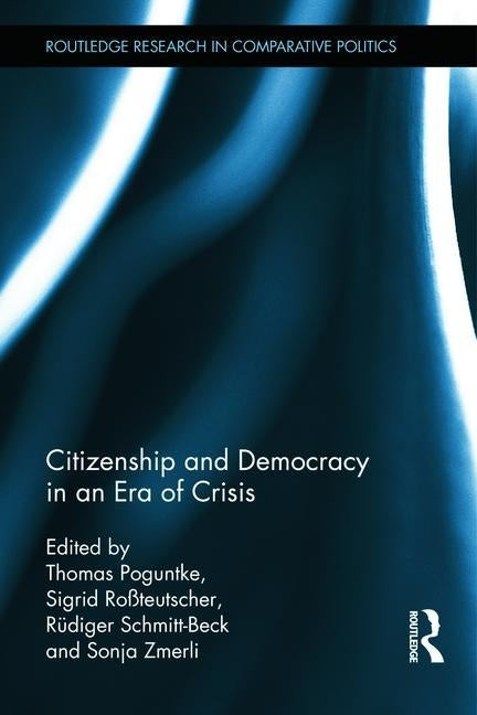 Citizenship and Democracy in an Era of Crisis: Essays in honour of Jan W. van Deth by Poguntke, Thomas