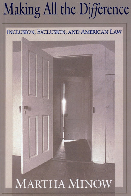 Making All the Difference: Inclusion, Exclusion, and American Law by Minow, Martha