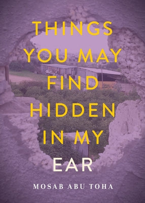 Things You May Find Hidden in My Ear: Poems from Gaza by Abu Toha, Mosab