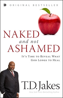 Naked and Not Ashamed: It's Time to Reveal What God Longs to Heal by Jakes, T. D.