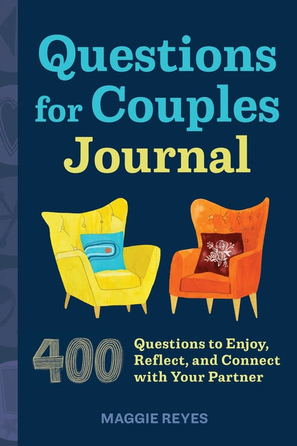 Questions for Couples Journal: 400 Questions to Enjoy, Reflect, and Connect with Your Partner by Reyes, Maggie