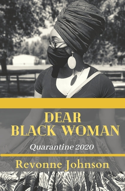 Dear Black Woman Quarantine 2020 by Johnson, Revonne