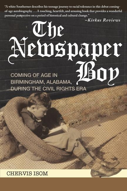 The Newspaper Boy: Coming of Age in Birmingham, AL, During the Civil Rights Era by Isom, Chervis