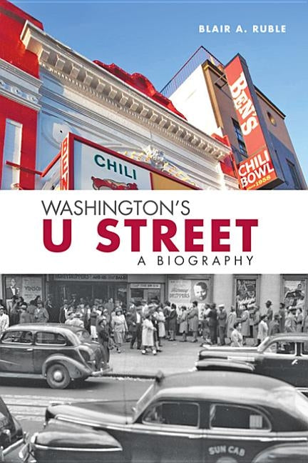 Washington's U Street: A Biography by Ruble, Blair A.