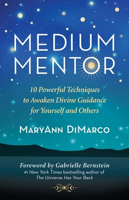 Medium Mentor: 10 Powerful Techniques to Awaken Divine Guidance for Yourself and Others by DiMarco, Maryann
