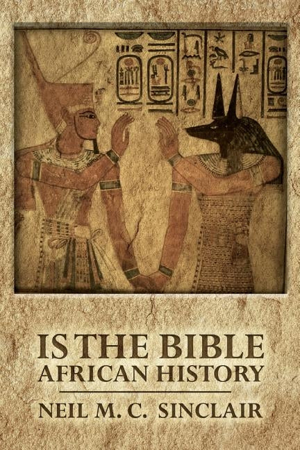 Is The Bible African History by Sinclair, Neil M. C.