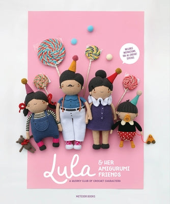 Lula & Her Amigurumi Friends: A Quirky Club of Crochet Characters by Abdallah, Nour