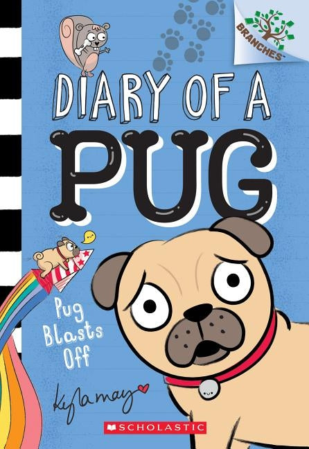 Pug Blasts Off: A Branches Book (Diary of a Pug #1), Volume 1 by May, Kyla