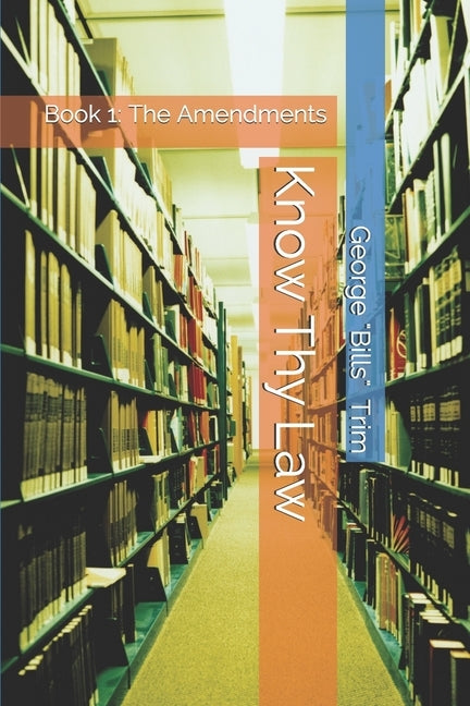 Know Thy Law: Book 1: The Amendments by Trim, Geoge