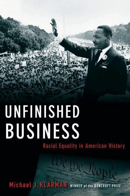 Unfinished Business: Racial Equality in American History by Klarman, Michael J.