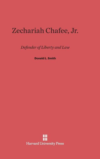 Zechariah Chafee, Jr. by Smith, Donald L.