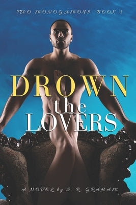 Drown the Lovers by Graham, S. R.