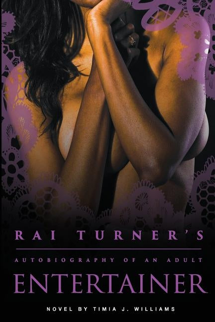 Rai Turner's: Autobiography of an Adult Entertainer by Williams, Timia J.
