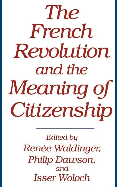 The French Revolution and the Meaning of Citizenship by Waldinger, Renee