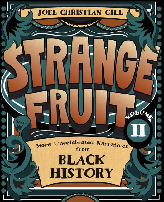 Strange Fruit, Volume II, Volume 2: More Uncelebrated Narratives from Black History by Gill, Joel Christian