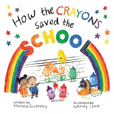 How the Crayons Saved the School: Volume 4 by Sweeney, Monica