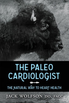 The Paleo Cardiologist: The Natural Way to Heart Health by Wolfson, Jack