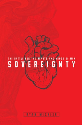 Sovereignty: The Battle for the Hearts and Minds of Men by Michler, Ryan